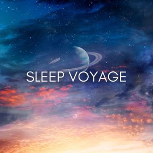 อัลบัม Sleep Voyage (Ambient Piano Lullabies, Deep Sleep Music, Dreamy BGM) ศิลปิน Deep Sleep Hypnosis Masters