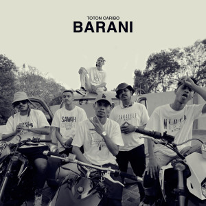 Dengarkan Barani (Explicit) lagu dari Toton Caribo dengan lirik