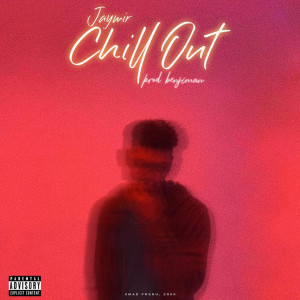 Jaymir的專輯Chill Out (Explicit)