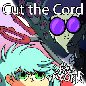 ดาวน์โหลดและฟังเพลง Cut the Cord พร้อมเนื้อเพลงจาก The Living Tombstone