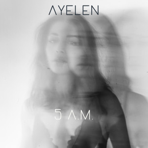 Listen to 5 A.M. (Explicit) song with lyrics from Ayelén