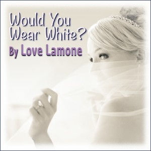 Love Lamone的專輯Would You Wear White