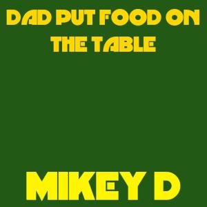 Album Dad Put Food On The Table from Mikey D