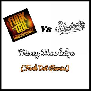 收听Skulastic的Money Knowledge(feat. L.I.F.E.T.I.M.E) (Funk Dat Remix)歌词歌曲
