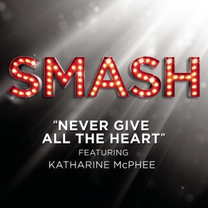 อัลบัม Never Give All The Heart (SMASH Cast Version featuring Katharine McPhee) ศิลปิน SMASH Cast