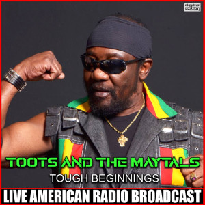 Toots and The Maytals的專輯Tough Beginnings (Live)
