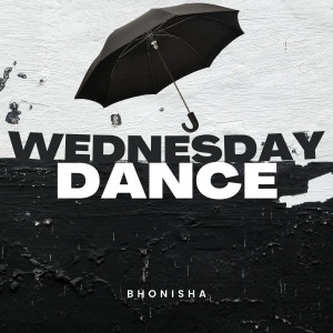 Bhonisha的专辑Wednesday Dance