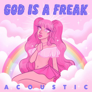 God Is A Freak (Acoustic) (Explicit)