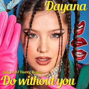 อัลบัม Do Without You (Split & DJ Yaang Remix) ศิลปิน Dayana