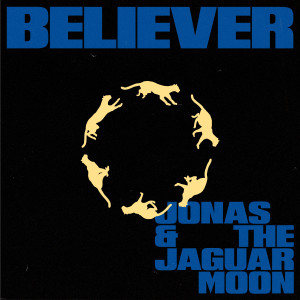 Jonas & the Jaguar Moon的專輯Believer