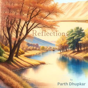 Dengarkan lagu Reflections nyanyian Parth Dhupkar dengan lirik