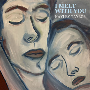 收聽Hayley Taylor的I Melt with You歌詞歌曲