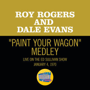 อัลบัม I Talk To The Trees/Paint Your Wagon (Medley/Live On The Ed Sullivan Show, January 4, 1970) ศิลปิน Roy Rogers