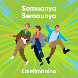 Dengarkan Semuanya Semaunya lagu dari Laleilmanino dengan lirik