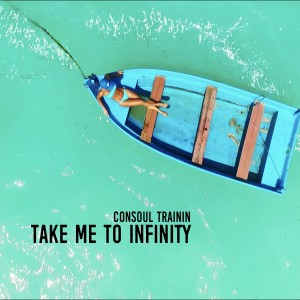Dengarkan lagu Take Me to Infinity (Extended Mix) nyanyian Consoul Trainin dengan lirik