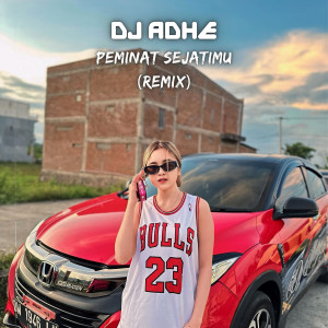 DJ Adhe的专辑Peminat Sejatimu (Remix)