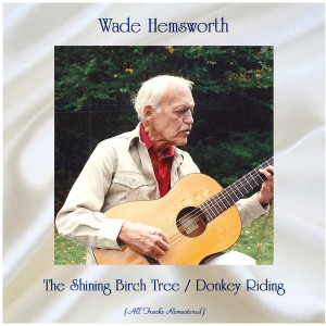 Wade Hemsworth的專輯The Shining Birch Tree / Donkey Riding (Remastered 2020)