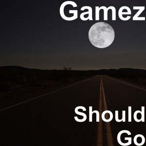 收聽Gamez的Should Go歌詞歌曲