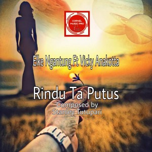 Dengarkan Rindu Ta Putus lagu dari Elke Ngantung dengan lirik
