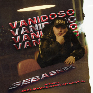 收聽Sebasnbk的Vanidoso歌詞歌曲