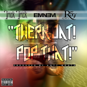 Dengarkan lagu Twerk Dat Pop That (feat. Eminem & Royce da 5'9") (Explicit) nyanyian Trick Trick dengan lirik
