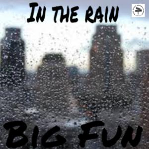 收聽Big Fun的In The Rain (Explicit)歌詞歌曲