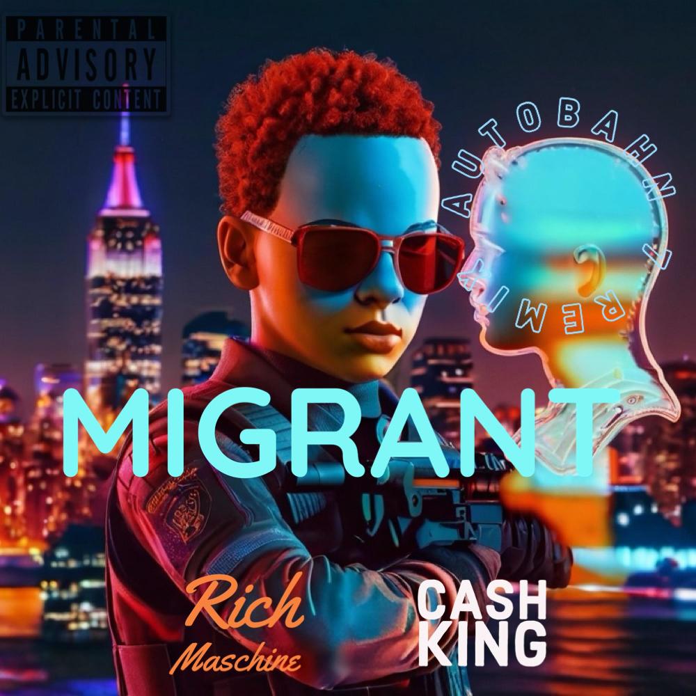 Migrant (feat. Cash King) (Autobahn 7 Remix|Explicit)