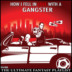 How I Fell In Love With a Gangster The Ultimate Fantasy Playlist dari Various Artists