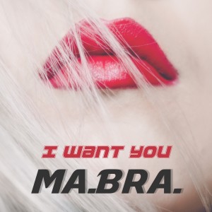 ดาวน์โหลดและฟังเพลง I Want You (Ma.Bra. Extended Mix) พร้อมเนื้อเพลงจาก Ma.Bra.