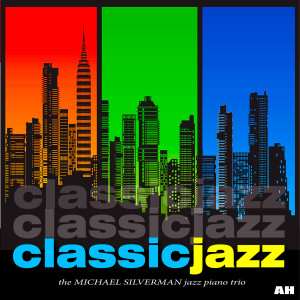 Album Classic Jazz: Best of Relaxing Jazz Piano Music from Michael Silverman Jazz Piano Trio