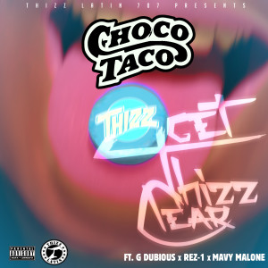 อัลบัม Get Thizz Clear (feat. G-Dubious, Rez-1 & Mavy Malone) (Explicit) ศิลปิน Choco Taco