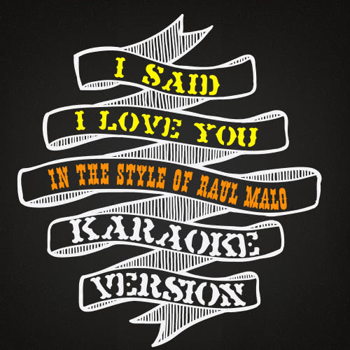 I Said I Love You (In the Style of Raul Malo) [Karaoke Version] (Karaoke Version)