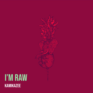 Dengarkan lagu I’m Raw (Explicit) nyanyian Kamikazee dengan lirik