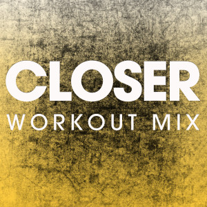 ดาวน์โหลดและฟังเพลง Closer (Extended Handz up Remix) พร้อมเนื้อเพลงจาก Power Music Workout
