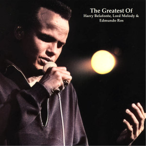 อัลบัม The Greatests of Harry Belafonte, Lord Melody & Edmundo Ros (All Tracks Remastered) ศิลปิน Harry Belafonte