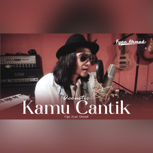 Dengarkan Kamu Cantik (Live Acoustic) lagu dari Fyan Ahmad dengan lirik