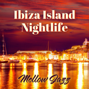 Ibiza Island Nightlife (Mellow Jazz Music for Cocktail Party)