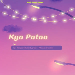 Listen to Kya Pata song with lyrics from Akash Sharma
