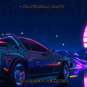 Noobeer Remixer的專輯TANGISAN HATI (Remix)