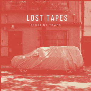Listen to Crossing Towns song with lyrics from Lost Tapes