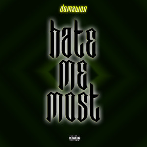 ดาวน์โหลดและฟังเพลง Hate Me Most (Explicit) พร้อมเนื้อเพลงจาก Demzwon