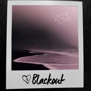 ดาวน์โหลดและฟังเพลง Blackout (Explicit) พร้อมเนื้อเพลงจาก LovexLies