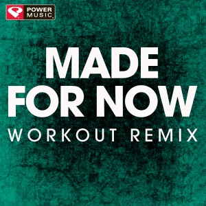 ดาวน์โหลดและฟังเพลง Made for Now (Extended Workout Remix) พร้อมเนื้อเพลงจาก Power Music Workout