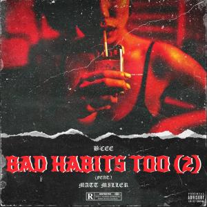Album Bad Habits Too (2) (feat. Matt Miller) (Explicit) oleh Matt Miller