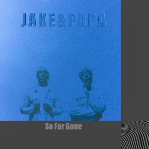 Listen to So Far Gone song with lyrics from Jake&Papa