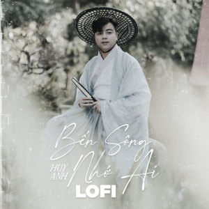 Listen to Bến Sông Nhớ Ai (Lofi) song with lyrics from Huy Anh