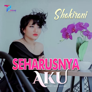 Dengarkan Seharusnya Aku lagu dari Shakirani dengan lirik