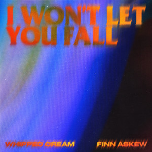 收聽Whipped Cream的I Won't Let You Fall (feat. Finn Askew) (Explicit)歌詞歌曲