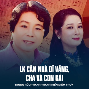 Listen to LK Căn Nhà Dĩ Vãng, Cha Và Con Gái song with lyrics from Trọng Hữu