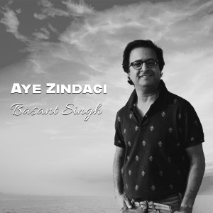 Listen to Aye Zindagi song with lyrics from Basant Singh